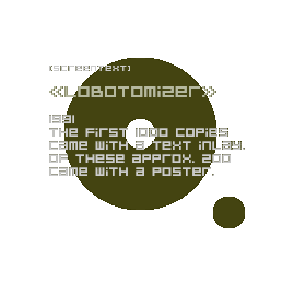[screentext:] Lobotomiser - 1991 - The first 1000 copies came with a text inlay. Of these approx. 200 came with a poster.