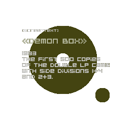 [screentext:] Demon Box - 1993 - The first 500 copies of the double LP came with side divisions 1+4 and 2+3.